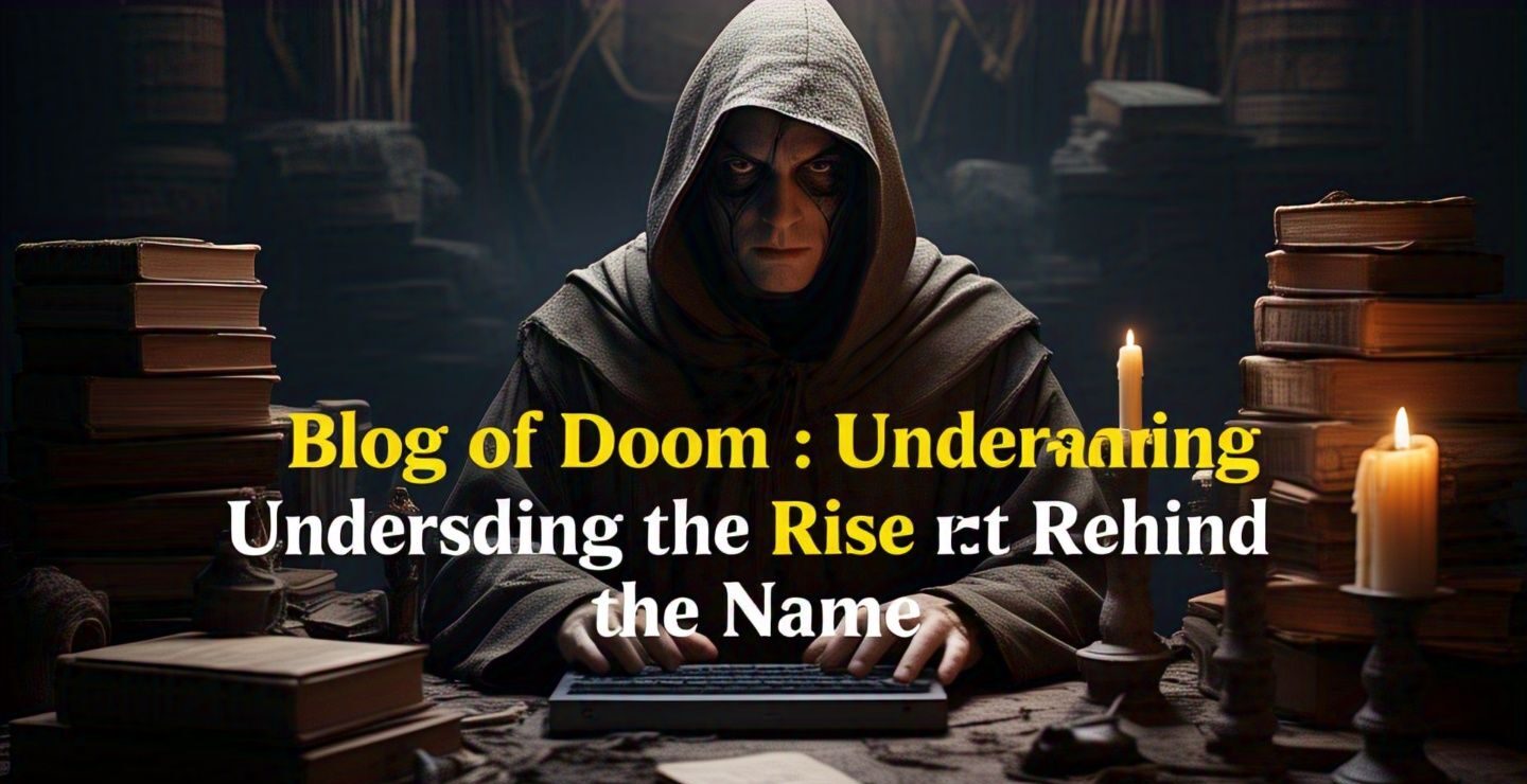 Blog of Doom: Understanding the Rise and Reality Behind the Name