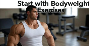 Start with Bodyweight Exercises